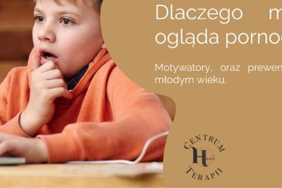 Dlaczego młodzież ogląda pornografię – motywatory, oraz prewencja debiutu w młodym wieku.