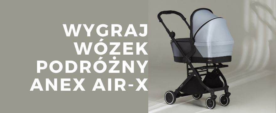 TESTOWANIE: Wygraj wózek Anex Air-X 2w1 ze składaną gondolą turystyczną!
